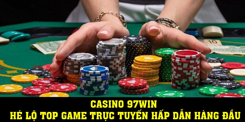 Casino 97WIN – Hé Lộ Top Game Trực Tuyến Hấp Dẫn Hàng Đầu