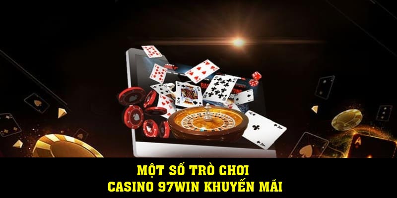 Một số trò chơi Casino 97WIN khuyến mãi